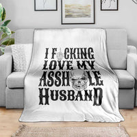 Funny Sarcastic Husband Wife Quotes Throw Blanket I Fcking Love My Asshole Husband