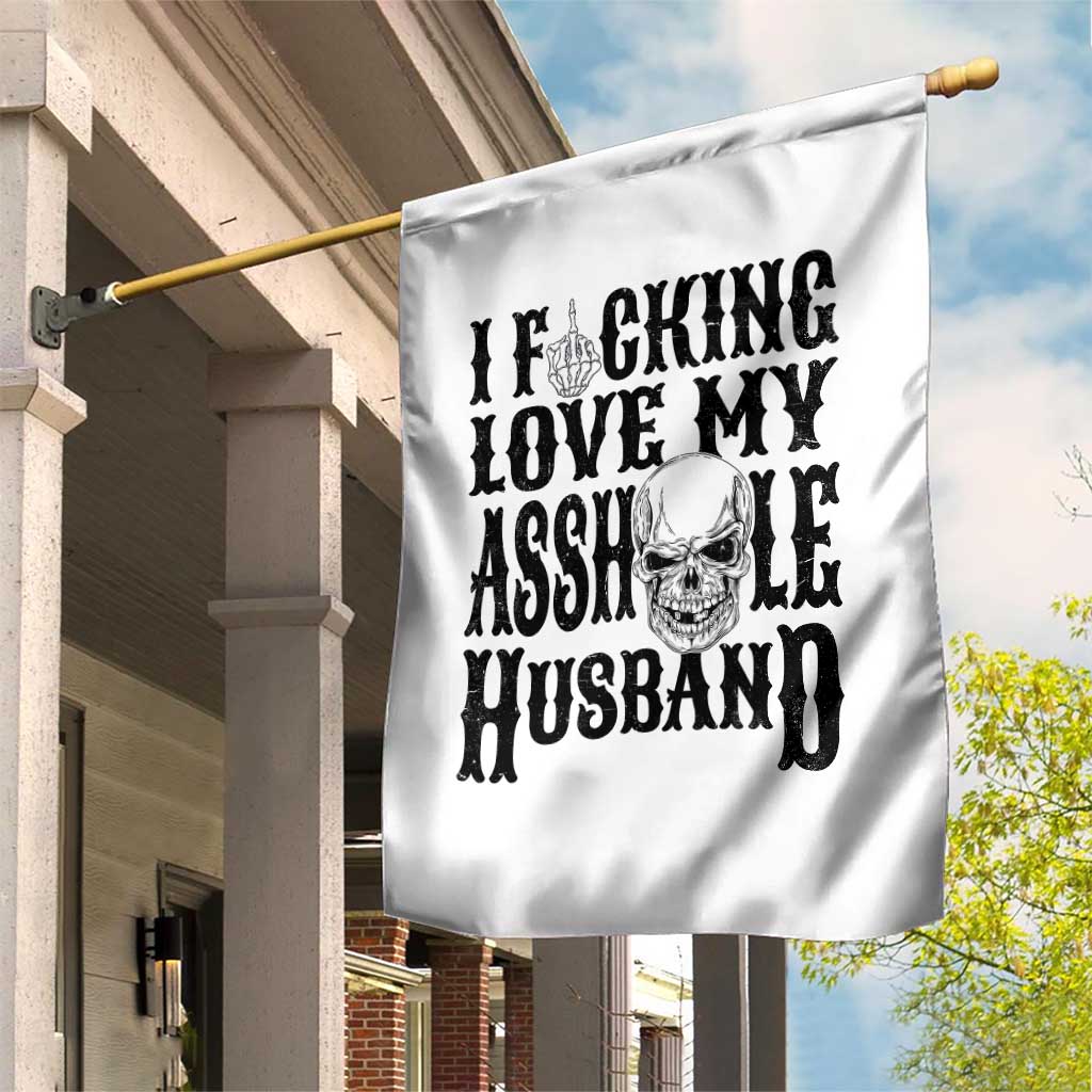 Funny Sarcastic Husband Wife Quotes Garden Flag I Fcking Love My Asshole Husband