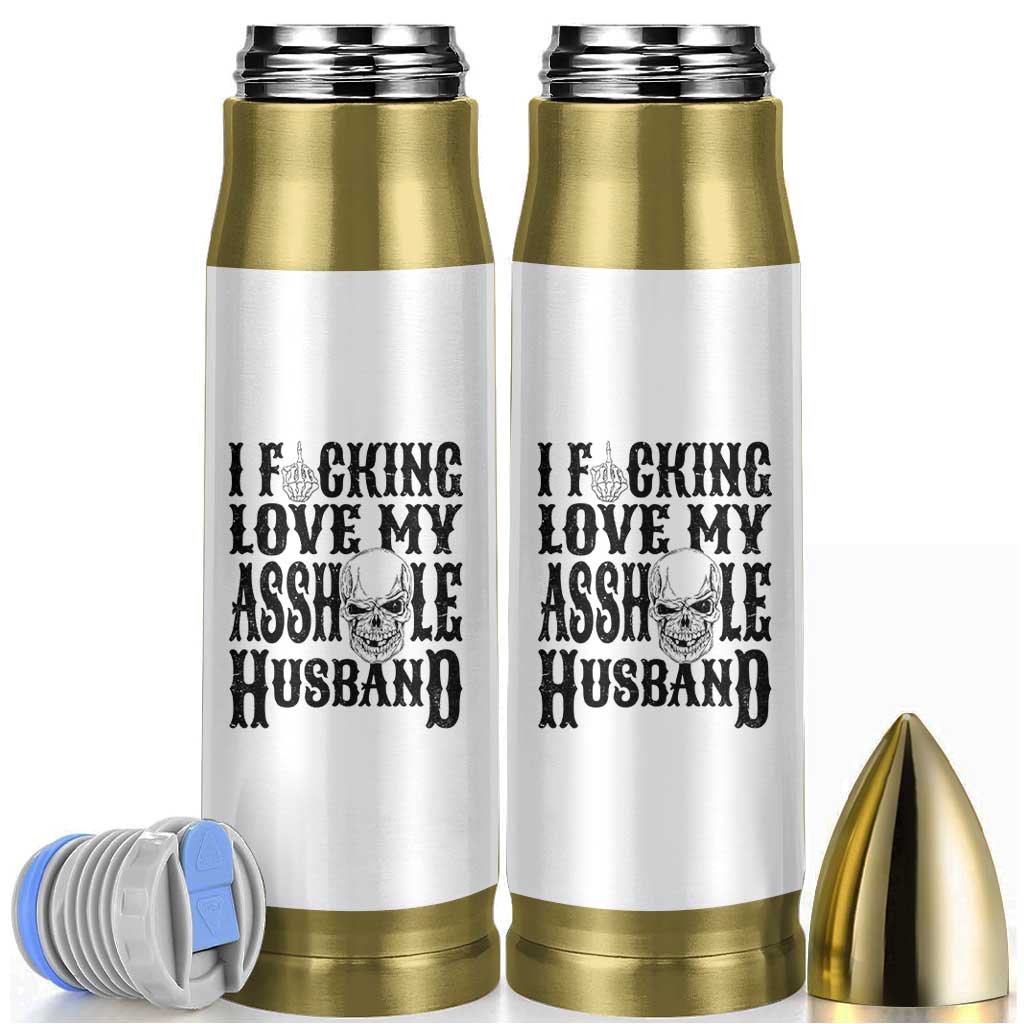 Funny Sarcastic Husband Wife Quotes Bullet Tumbler I Fcking Love My Asshole Husband