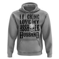 Funny Sarcastic Husband Wife Quotes Hoodie I Fcking Love My Asshole Husband