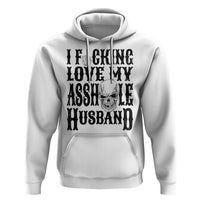 Funny Sarcastic Husband Wife Quotes Hoodie I Fcking Love My Asshole Husband
