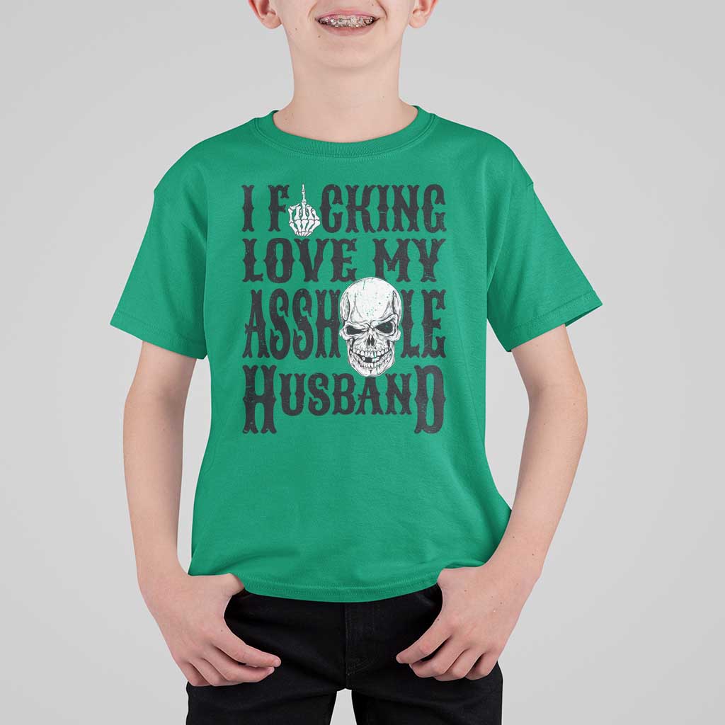 Funny Sarcastic Husband Wife Quotes T Shirt For Kid I Fcking Love My Asshole Husband