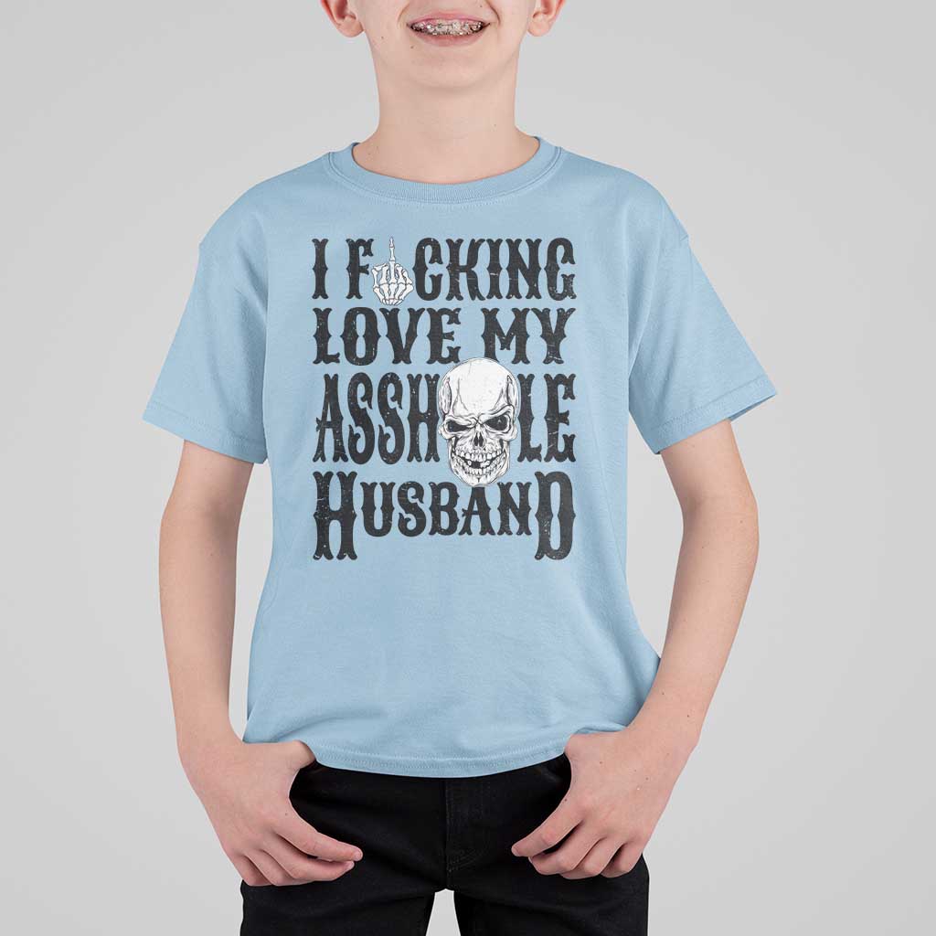 Funny Sarcastic Husband Wife Quotes T Shirt For Kid I Fcking Love My Asshole Husband