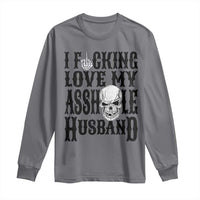 Funny Sarcastic Husband Wife Quotes Long Sleeve Shirt I Fcking Love My Asshole Husband