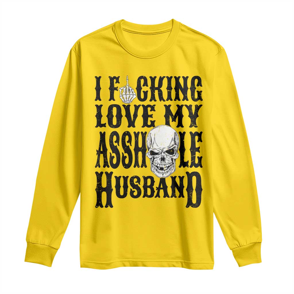 Funny Sarcastic Husband Wife Quotes Long Sleeve Shirt I Fcking Love My Asshole Husband