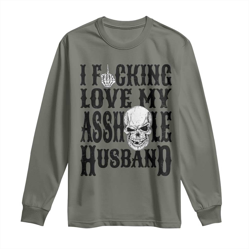 Funny Sarcastic Husband Wife Quotes Long Sleeve Shirt I Fcking Love My Asshole Husband