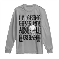 Funny Sarcastic Husband Wife Quotes Long Sleeve Shirt I Fcking Love My Asshole Husband