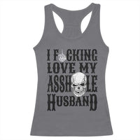 Funny Sarcastic Husband Wife Quotes Racerback Tank Top I Fcking Love My Asshole Husband