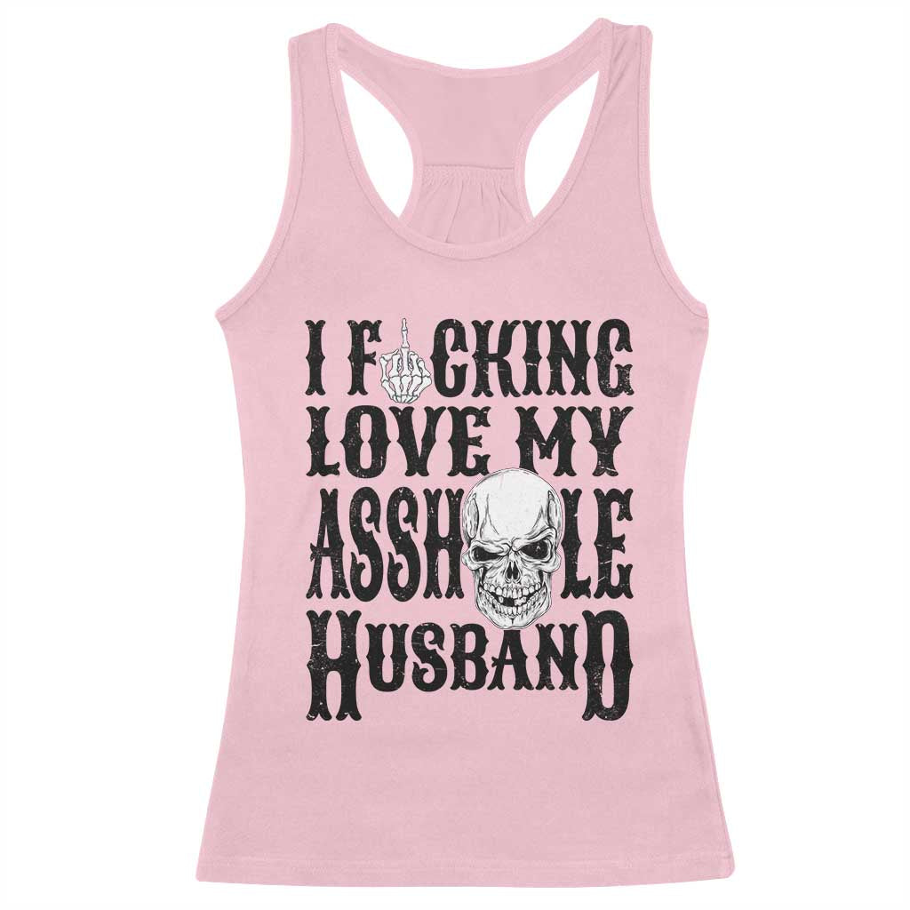 Funny Sarcastic Husband Wife Quotes Racerback Tank Top I Fcking Love My Asshole Husband