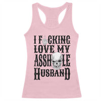 Funny Sarcastic Husband Wife Quotes Racerback Tank Top I Fcking Love My Asshole Husband