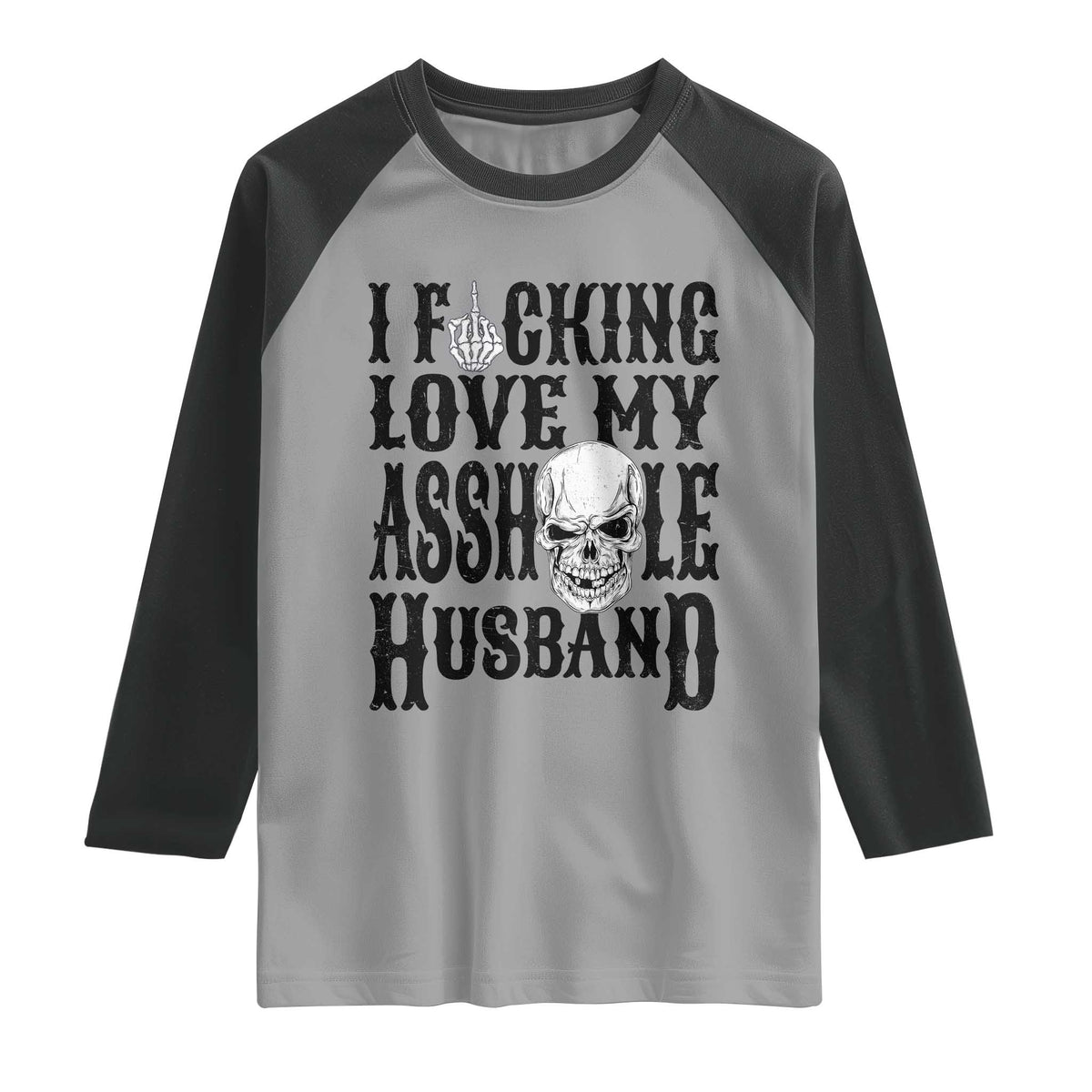 Funny Sarcastic Husband Wife Quotes Raglan Shirt I Fcking Love My Asshole Husband