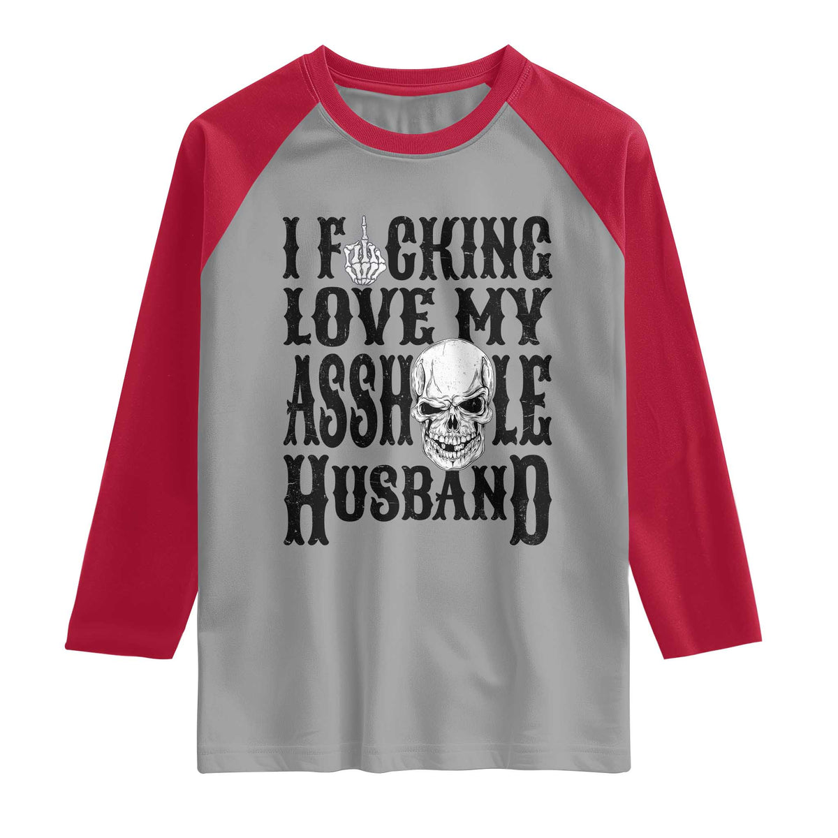 Funny Sarcastic Husband Wife Quotes Raglan Shirt I Fcking Love My Asshole Husband