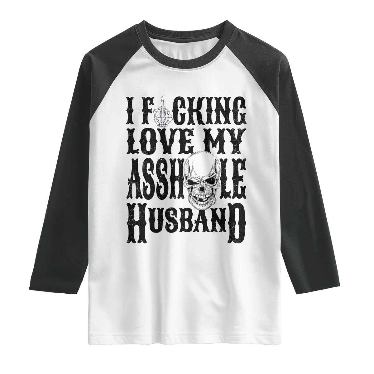 Funny Sarcastic Husband Wife Quotes Raglan Shirt I Fcking Love My Asshole Husband