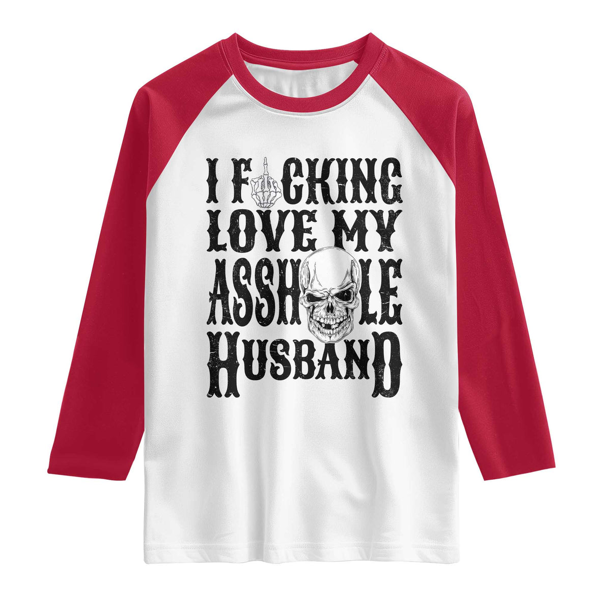 Funny Sarcastic Husband Wife Quotes Raglan Shirt I Fcking Love My Asshole Husband