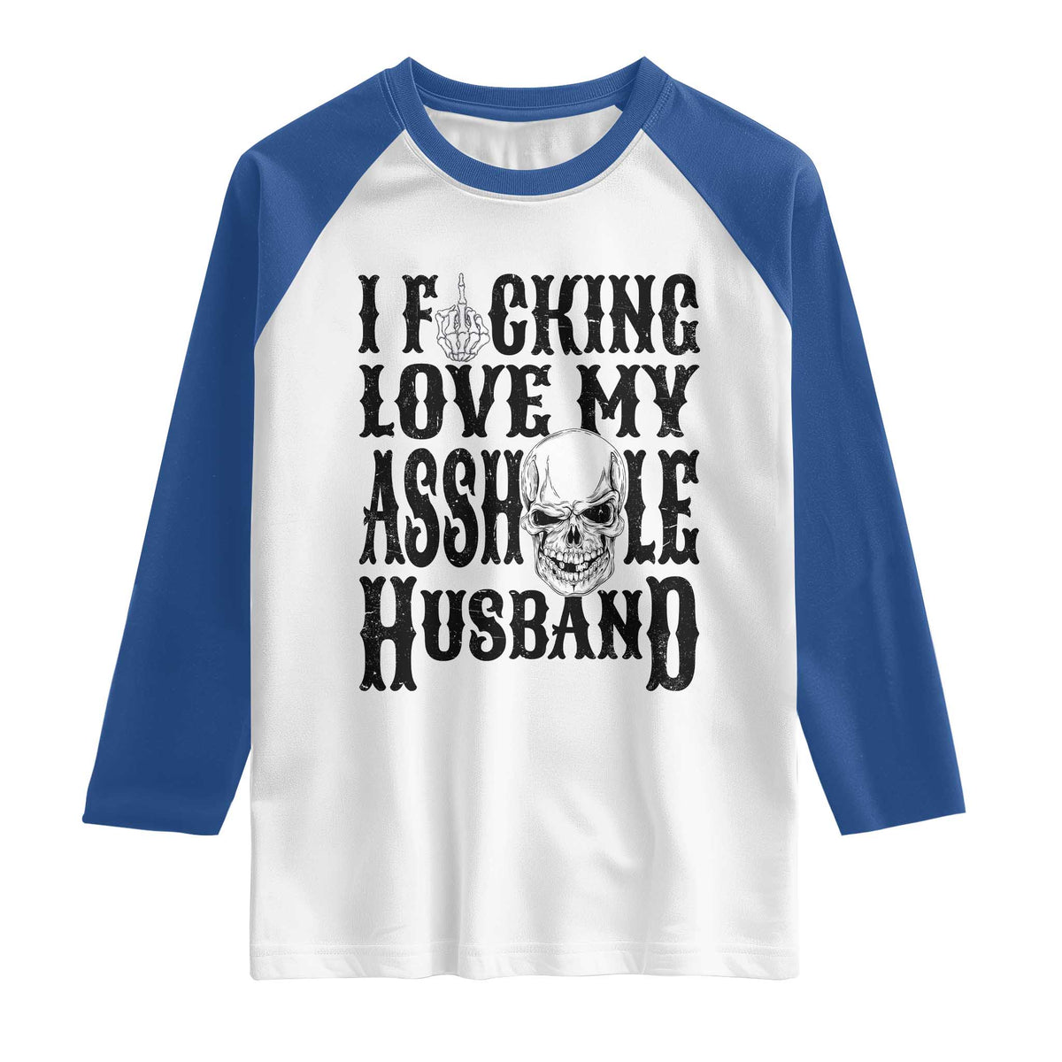 Funny Sarcastic Husband Wife Quotes Raglan Shirt I Fcking Love My Asshole Husband