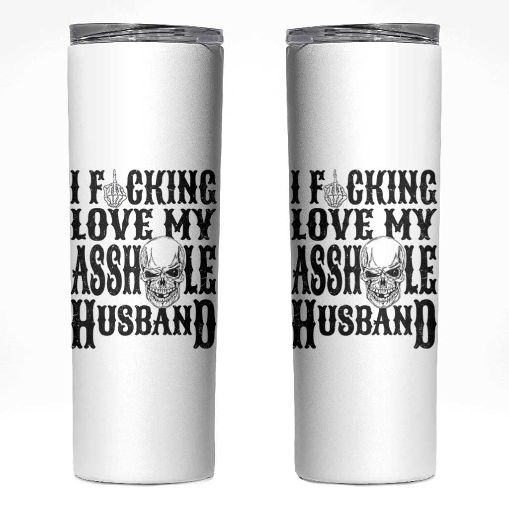 Funny Sarcastic Husband Wife Quotes Skinny Tumbler I Fcking Love My Asshole Husband