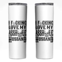 Funny Sarcastic Husband Wife Quotes Skinny Tumbler I Fcking Love My Asshole Husband