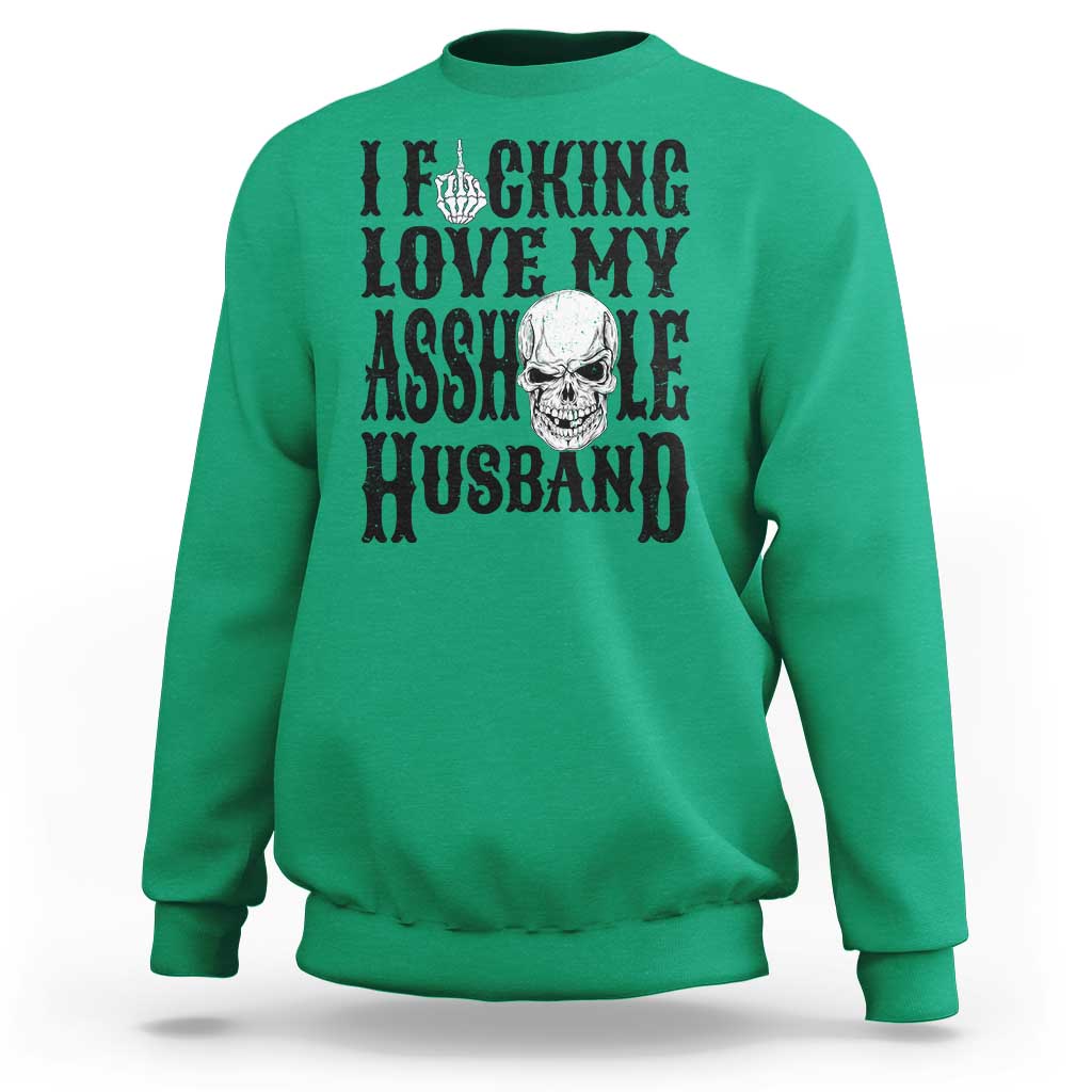Funny Sarcastic Husband Wife Quotes Sweatshirt I Fcking Love My Asshole Husband