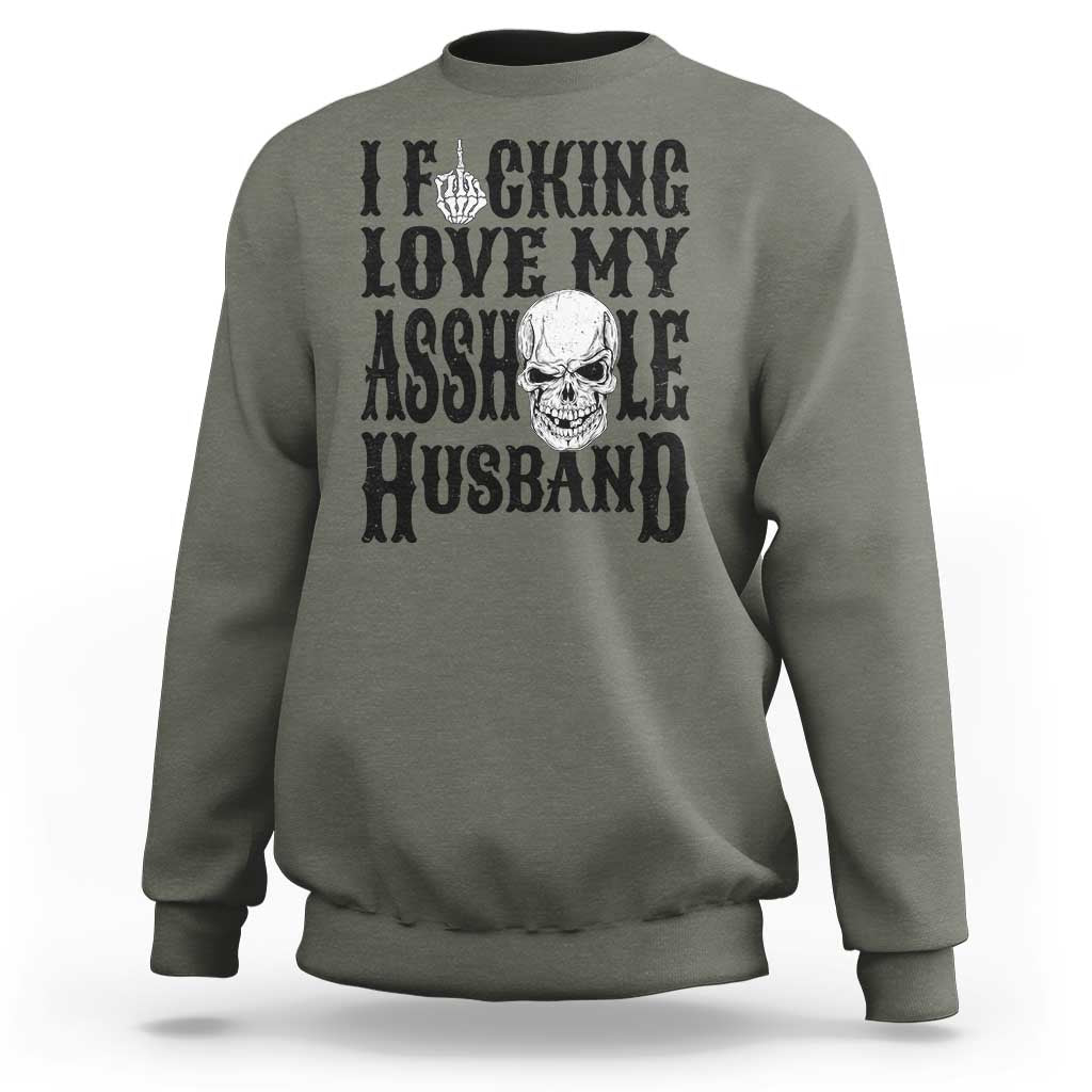 Funny Sarcastic Husband Wife Quotes Sweatshirt I Fcking Love My Asshole Husband