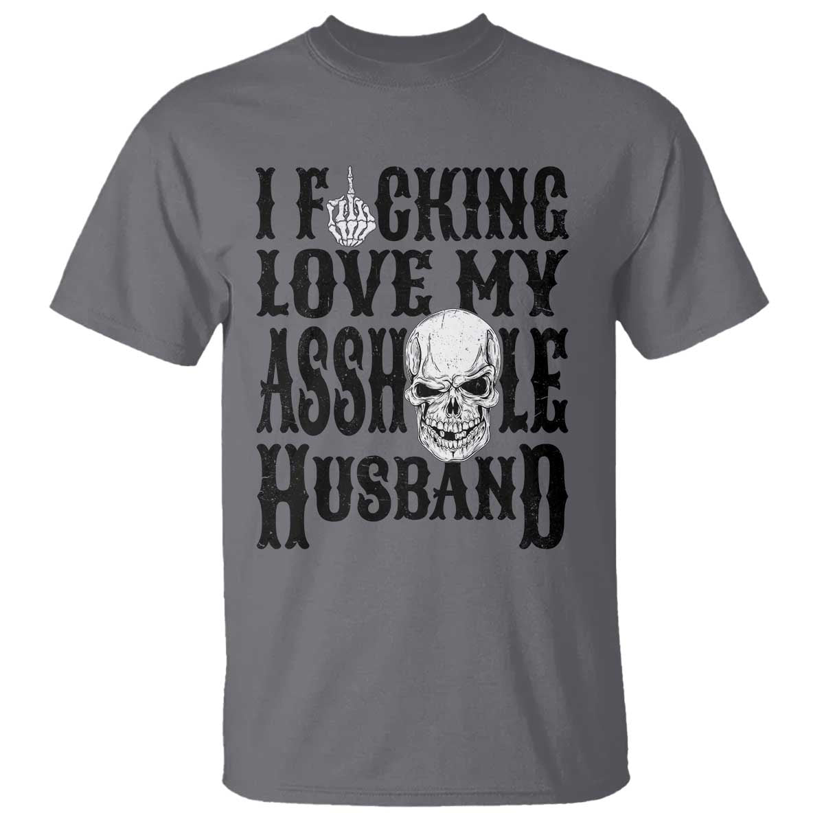 Funny Sarcastic Husband Wife Quotes T Shirt I Fcking Love My Asshole Husband