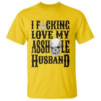 Funny Sarcastic Husband Wife Quotes T Shirt I Fcking Love My Asshole Husband