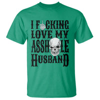 Funny Sarcastic Husband Wife Quotes T Shirt I Fcking Love My Asshole Husband