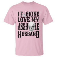 Funny Sarcastic Husband Wife Quotes T Shirt I Fcking Love My Asshole Husband