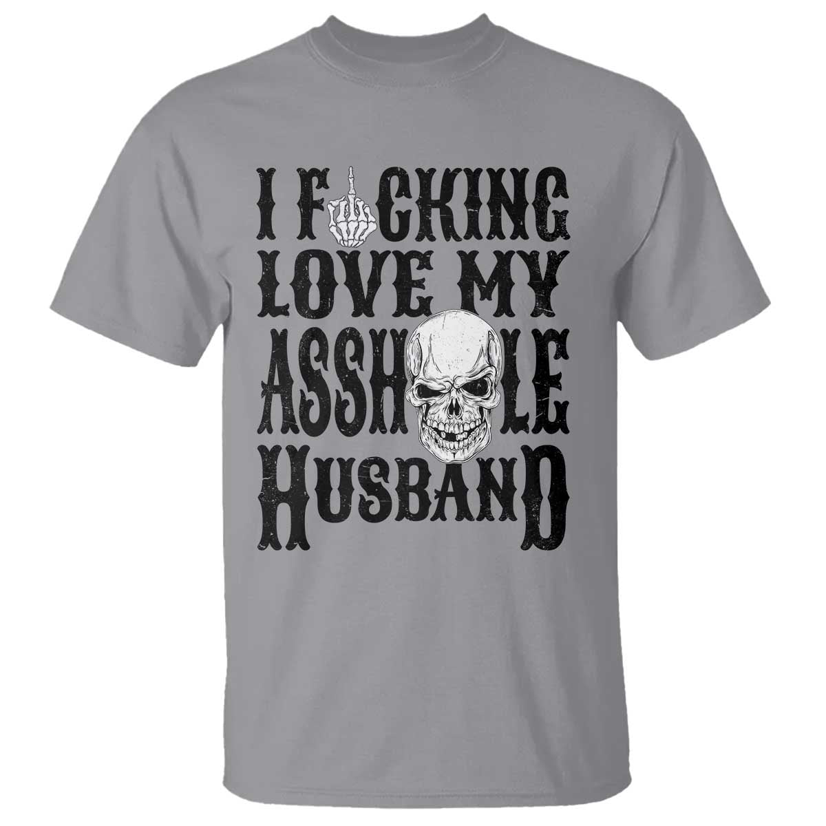 Funny Sarcastic Husband Wife Quotes T Shirt I Fcking Love My Asshole Husband
