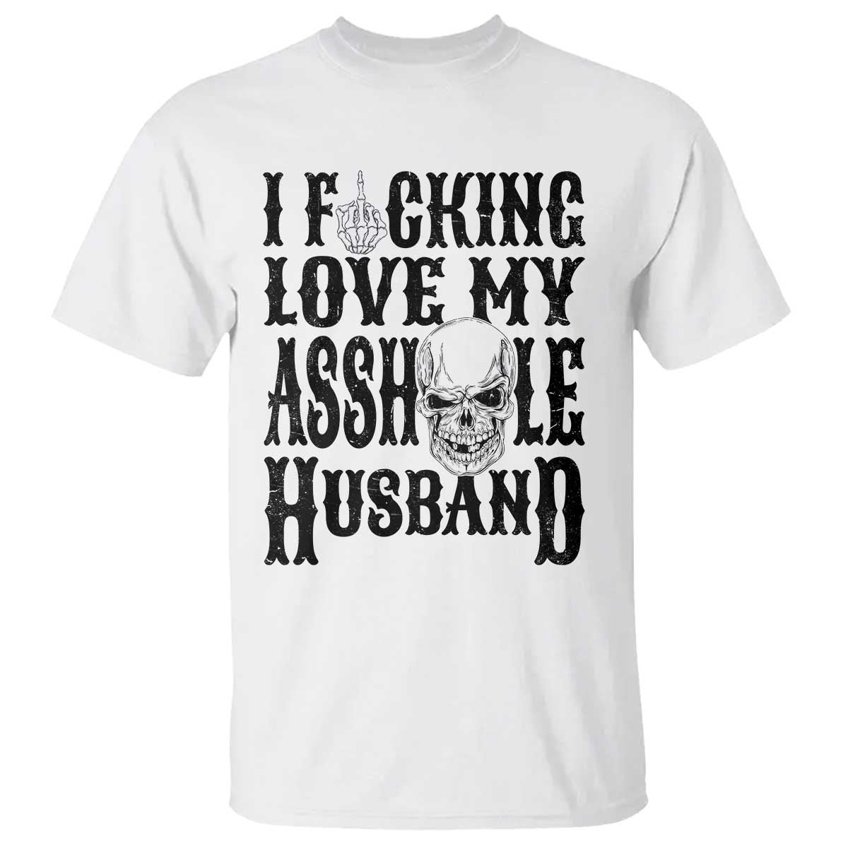Funny Sarcastic Husband Wife Quotes T Shirt I Fcking Love My Asshole Husband