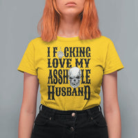 Funny Sarcastic Husband Wife Quotes T Shirt For Women I Fcking Love My Asshole Husband