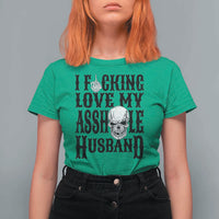 Funny Sarcastic Husband Wife Quotes T Shirt For Women I Fcking Love My Asshole Husband