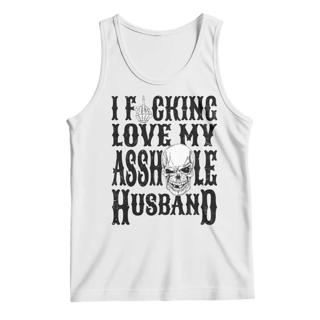 Funny Sarcastic Husband Wife Quotes Tank Top I Fcking Love My Asshole Husband