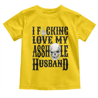 Funny Sarcastic Husband Wife Quotes Toddler T Shirt I Fcking Love My Asshole Husband
