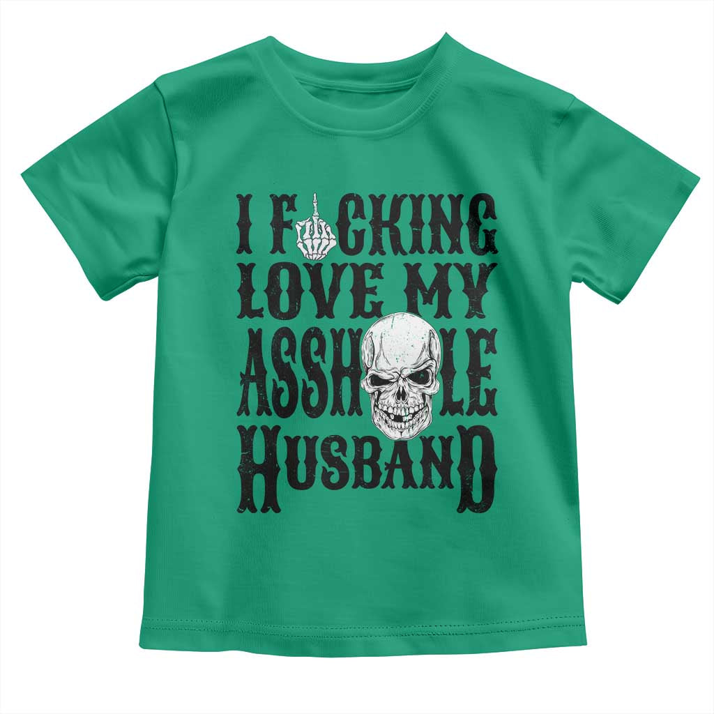 Funny Sarcastic Husband Wife Quotes Toddler T Shirt I Fcking Love My Asshole Husband