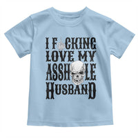 Funny Sarcastic Husband Wife Quotes Toddler T Shirt I Fcking Love My Asshole Husband