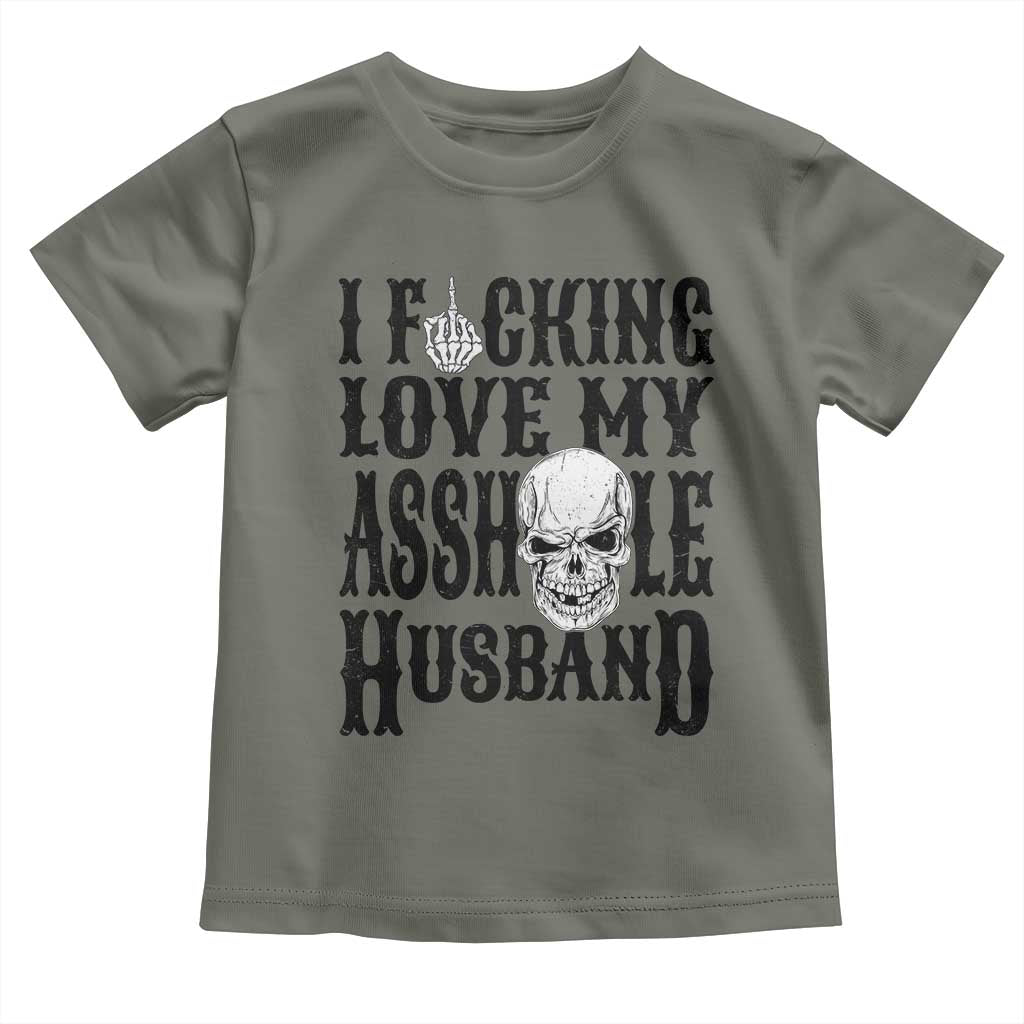Funny Sarcastic Husband Wife Quotes Toddler T Shirt I Fcking Love My Asshole Husband