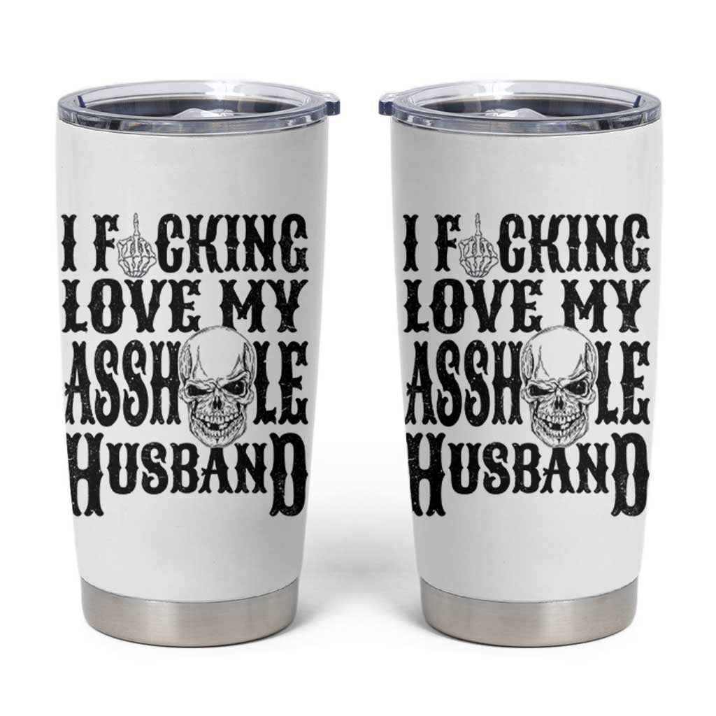 Funny Sarcastic Husband Wife Quotes Tumbler Cup I Fcking Love My Asshole Husband
