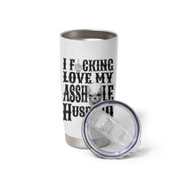 Funny Sarcastic Husband Wife Quotes Tumbler Cup I Fcking Love My Asshole Husband