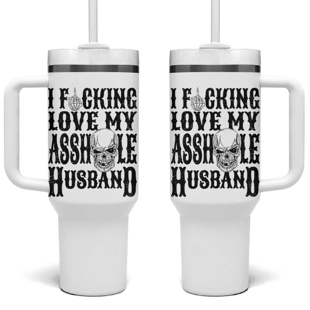 Funny Sarcastic Husband Wife Quotes Tumbler With Handle I Fcking Love My Asshole Husband