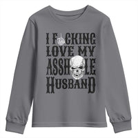 Funny Sarcastic Husband Wife Quotes Youth Sweatshirt I Fcking Love My Asshole Husband