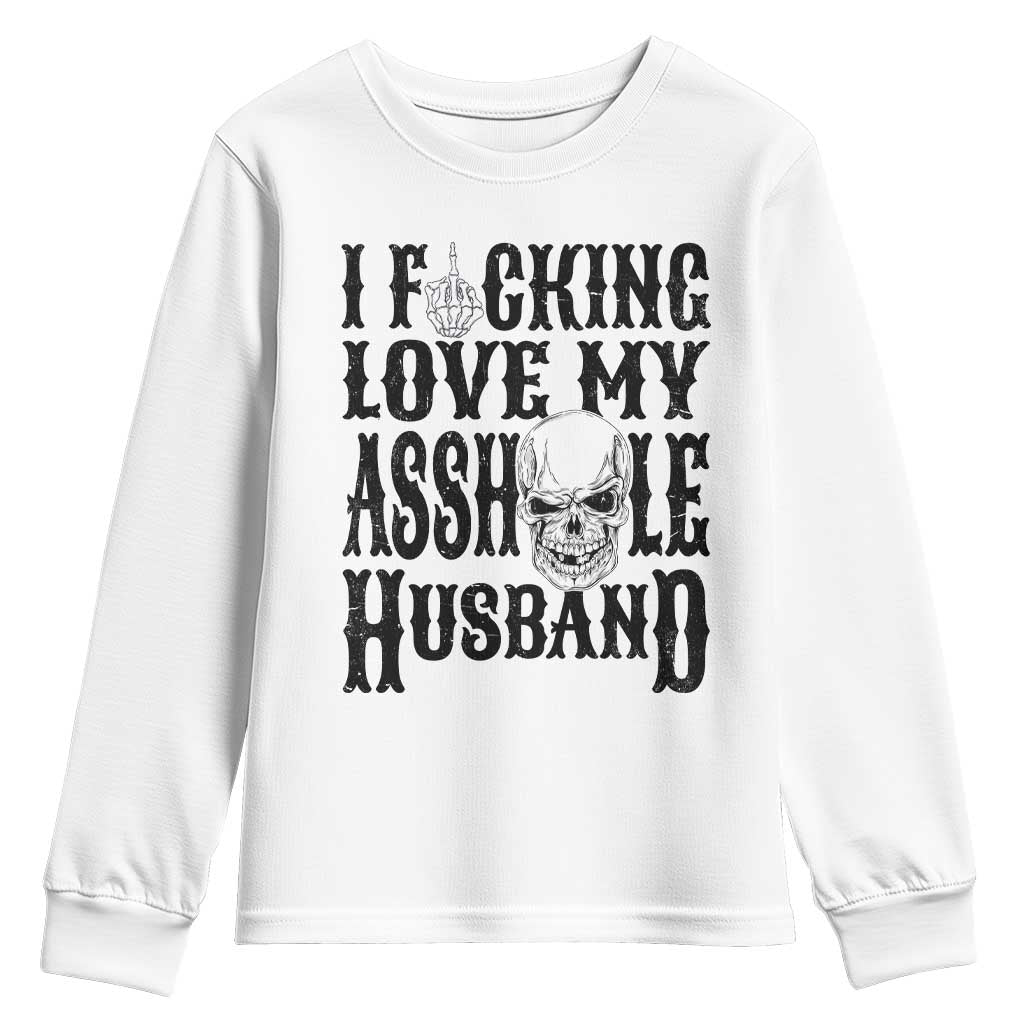 Funny Sarcastic Husband Wife Quotes Youth Sweatshirt I Fcking Love My Asshole Husband