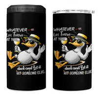 Whatever Life Throws At You Duck 4 in 1 Can Cooler Tumbler Funny Sarcastic Quote
