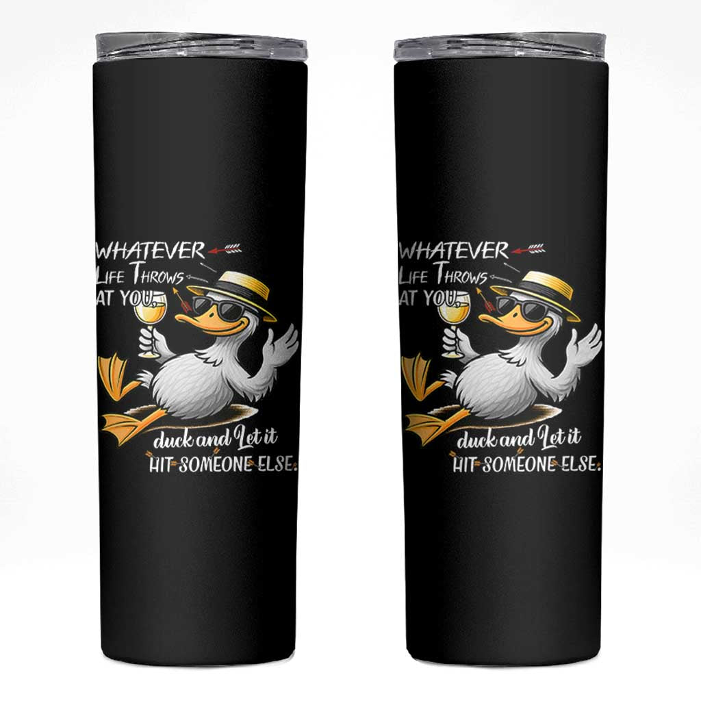 Whatever Life Throws At You Duck Skinny Tumbler Funny Sarcastic Quote