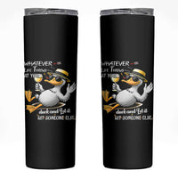 Whatever Life Throws At You Duck Skinny Tumbler Funny Sarcastic Quote