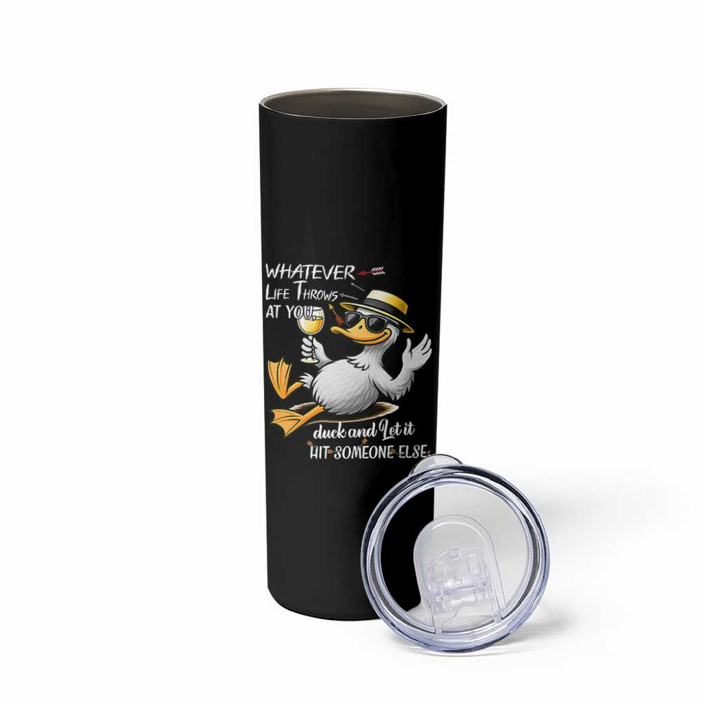 Whatever Life Throws At You Duck Skinny Tumbler Funny Sarcastic Quote