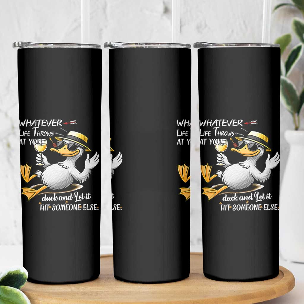 Whatever Life Throws At You Duck Skinny Tumbler Funny Sarcastic Quote