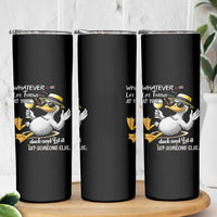 Whatever Life Throws At You Duck Skinny Tumbler Funny Sarcastic Quote