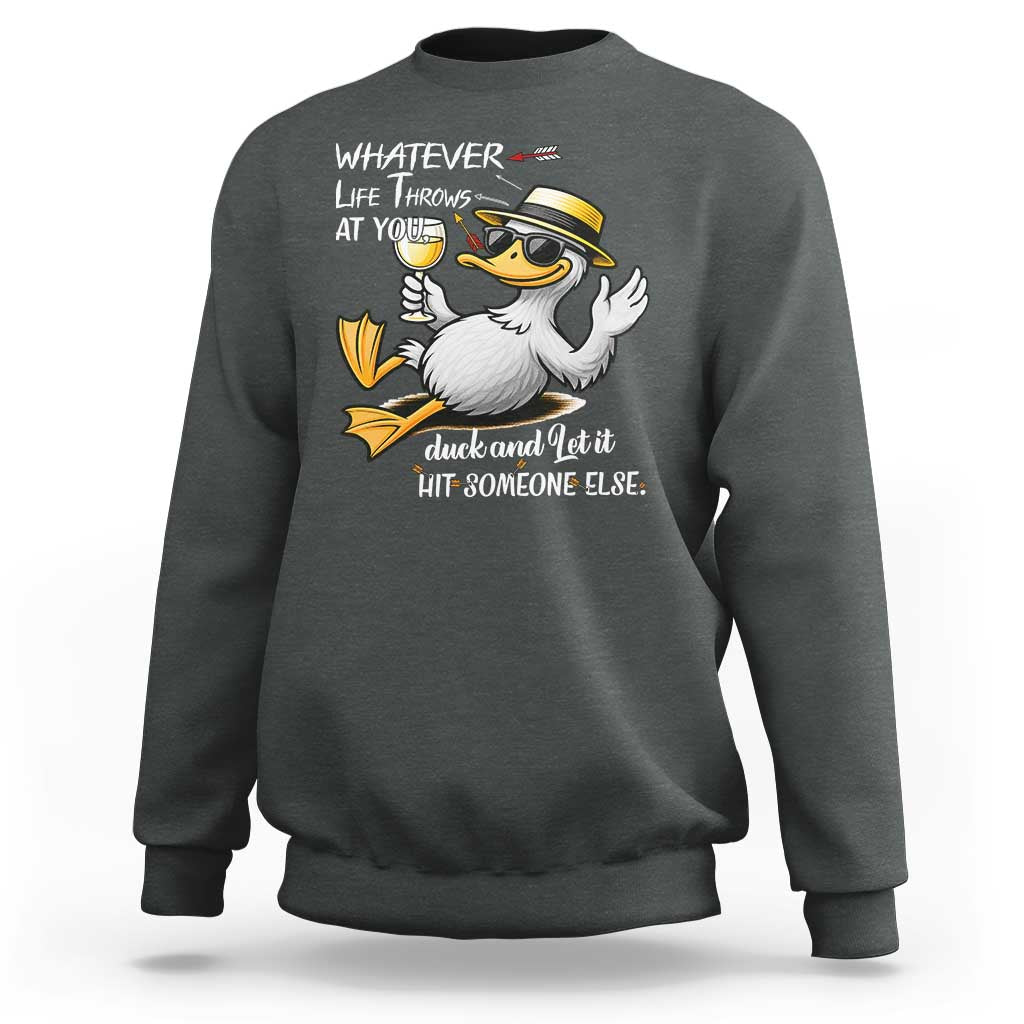 Whatever Life Throws At You Duck Sweatshirt Funny Sarcastic Quote - Wonder Print Shop
