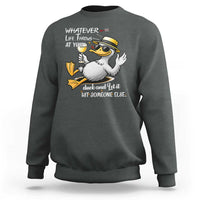 Whatever Life Throws At You Duck Sweatshirt Funny Sarcastic Quote - Wonder Print Shop
