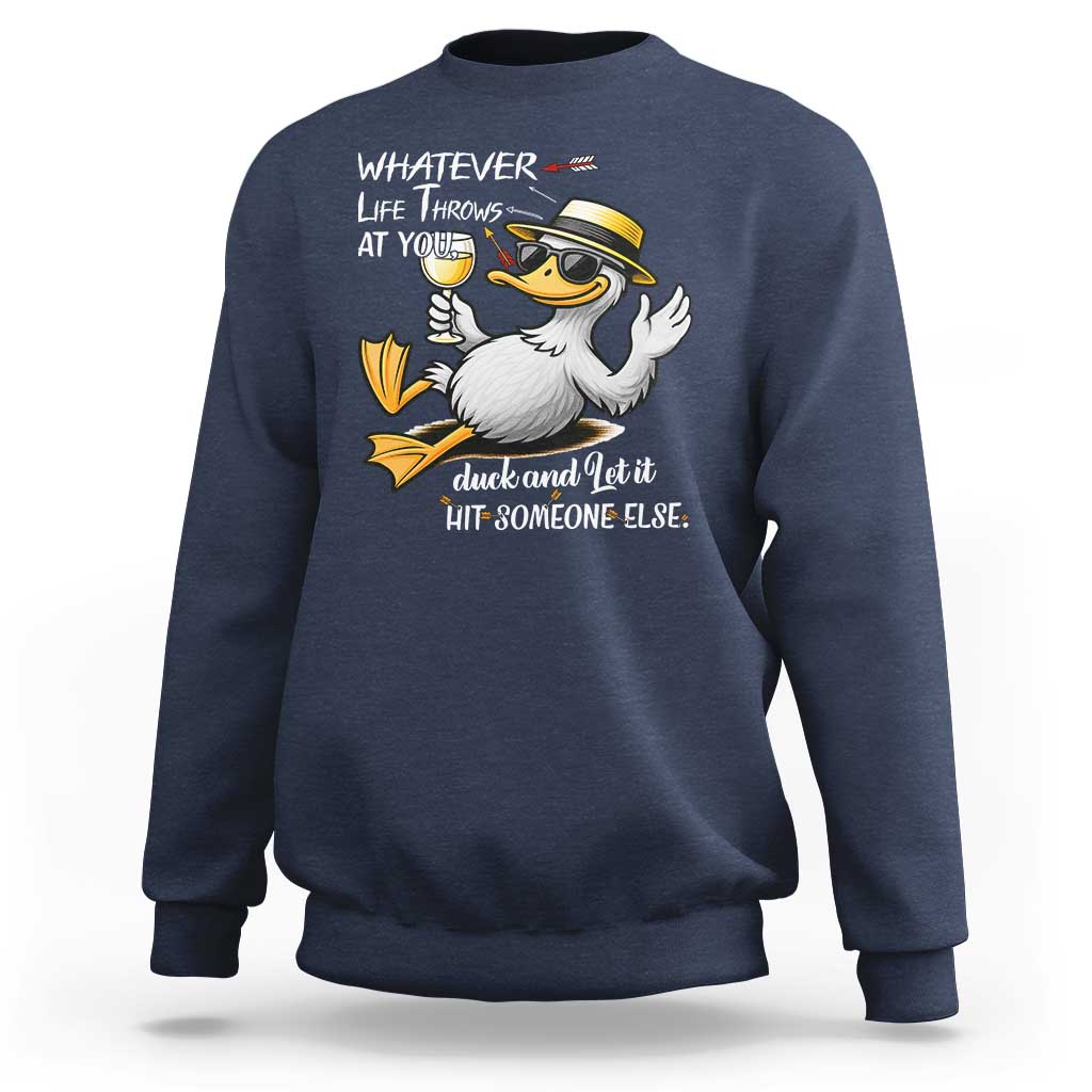 Whatever Life Throws At You Duck Sweatshirt Funny Sarcastic Quote - Wonder Print Shop